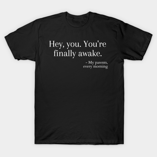Hey, You. You're Finally Awake - Youre Finally Awake - T-Shirt | TeePublic